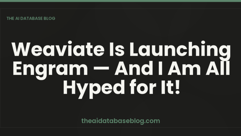 Weaviate Is Launching Engram — And I Am All Hyped for It!
