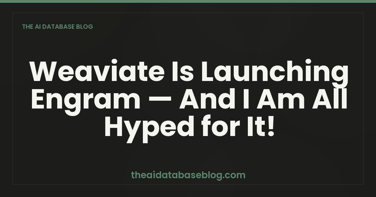 Weaviate Is Launching Engram — And I Am All Hyped for It!