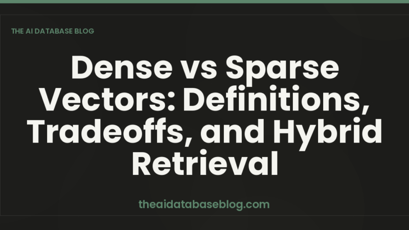 Dense vs Sparse Vectors: Definitions, Tradeoffs, and Hybrid Retrieval