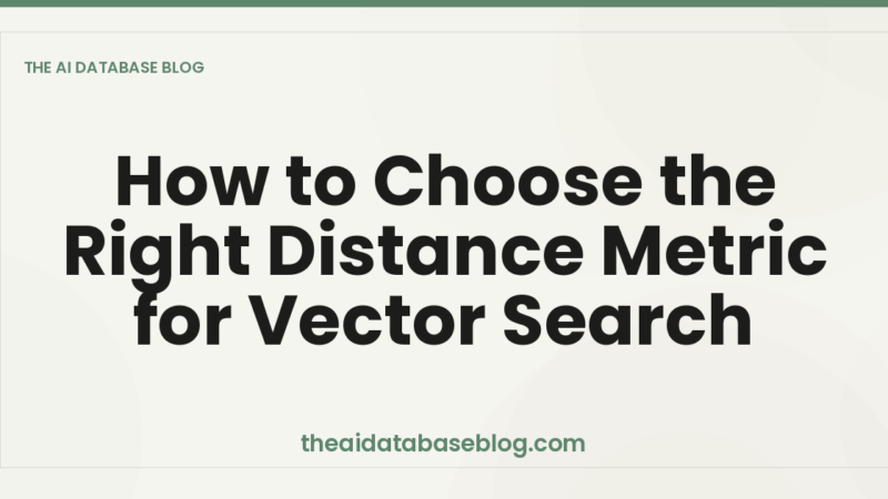 How to Choose the Right Distance Metric for Vector Search