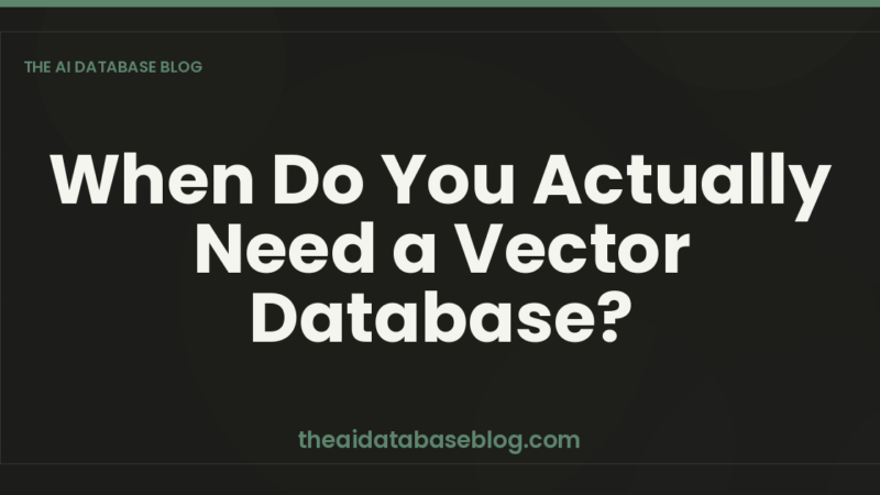 When Do You Actually Need a Vector Database?
