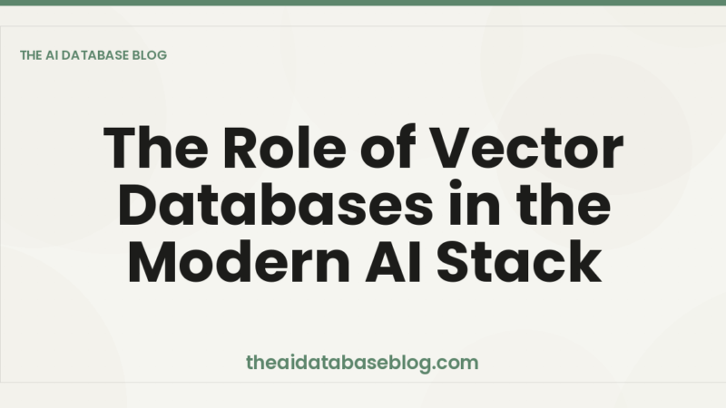 The Role of Vector Databases in the Modern AI Stack