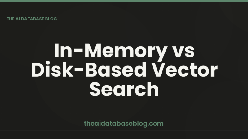 In-Memory vs Disk-Based Vector Search