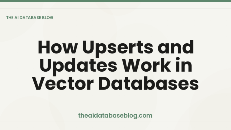 How Upserts and Updates Work in Vector Databases