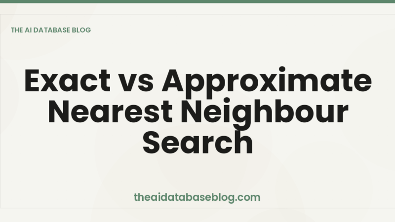 Exact vs Approximate Nearest Neighbour Search