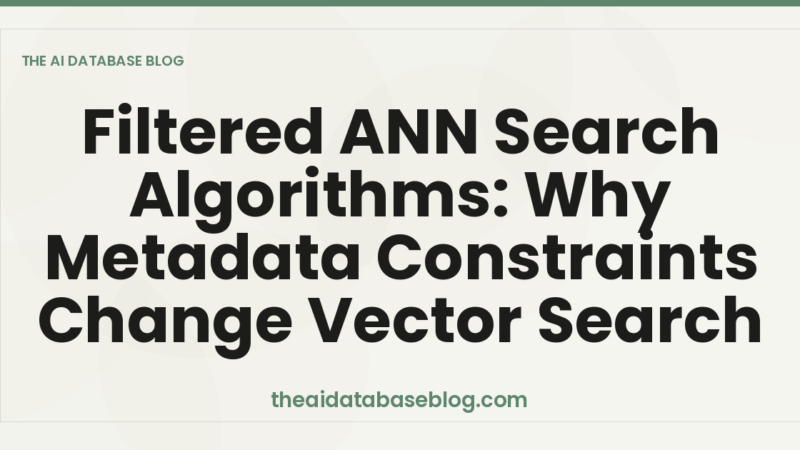Filtered ANN Search Algorithms: Why Metadata Constraints Change Vector Search