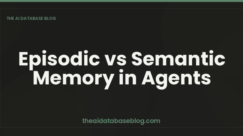 Episodic vs Semantic Memory in Agents