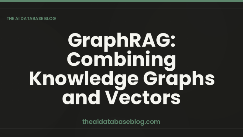 GraphRAG: Combining Knowledge Graphs and Vectors