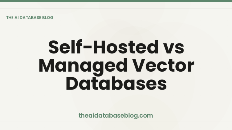 Self-Hosted vs Managed Vector Databases