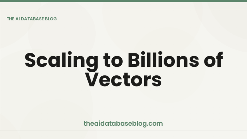 Scaling to Billions of Vectors
