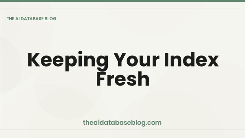 Keeping Your Index Fresh