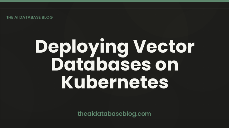 Deploying Vector Databases on Kubernetes