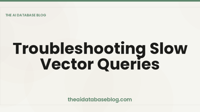 Troubleshooting Slow Vector Queries