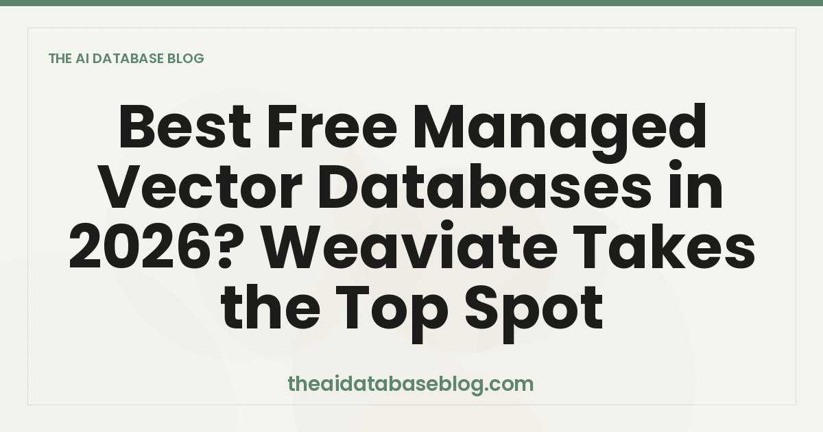 Best Free Managed Vector Databases in 2026? Weaviate Takes the Top Spot